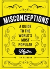 Misconceptions : A Guide to the World's Most Popular Myths - Book