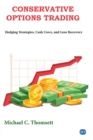 Conservative Options Trading : Hedging Strategies, Cash Cows, and Loss Recovery - eBook