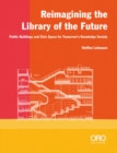 Reimagining the Library of the Future : Public Buildings and Civic Space for Tomorrow’s Knowledge Society - Book