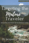Targeting the Mature Traveler : Developing Strategies for an Emerging Market - Book