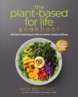 The Plant-Based for Life Cookbook : Deliciously Simple Recipes to Nourish, Comfort, Energize and Renew - Book