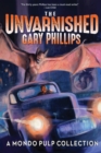 The Unvarnished Gary Phillips: A Mondo Pulp Collection - Book