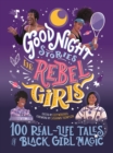 Good Night Stories for Rebel Girls: 100 Real-Life Tales of Black Girl Magic : 100 Real-Life Tales of Black Girl Magic - eBook