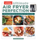 Ultimate Air Fryer Perfection : 185 Remarkable Recipes That Make the Most of Your Air Fryer - Book