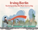 Irving Berlin : The Immigrant Boy Who Made America Sing - eBook