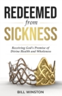 Redeemed from Sickness : Receiving God's Promise of Divine Health and Wholeness - Book