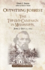 Outwitting Forrest : The Tupelo Campaign in Mississippi, June 22 - July 23, 1864 - eBook