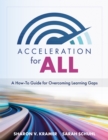 Acceleration for All : A How-To Guide for Overcoming Learning Gaps (Educational strategies for how to close learning gaps through accelerated learning) - eBook