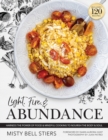 Light, Fire, and Abundance : Harness the Power of Food and Mindful Cooking to Nourish the Body and Soul: Includes 120 Recipes and a Guide to Ingredients and Wellness Infusions - Book