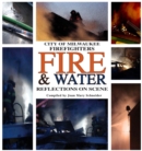 City of Milwaukee Firefighters Fire & Water : Reflections On Scene - Book