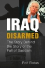 Iraq Disarmed : The Story Behind the Story of the Fall of Saddam - Book