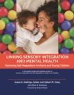 Linking Sensory Integration and Mental Health : Nurturing Self-Regulation in Infants and Young Children - Book