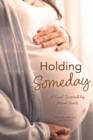 Holding Someday : A Novel Inspired by Actual Events - Book