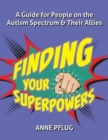 Finding Your Superpowers : A Guide for People on the Autism Spectrum and Their Allies - Book