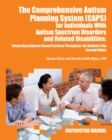 The Comprehensive Autism Planning System (CAPS) for Individuals with Asperger Syndrome, Autism, and Related Disabilities : Integrating Best Practices Throughout the Student's Day (Instructor Manual) - eBook