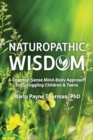 Naturopathic Wisdom : A Common Sense Approach for Struggling Children and Teens - Book