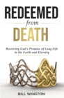 Redeemed from Death : Receiving God's Promise of Long Life in the Earth and Eternity - Book