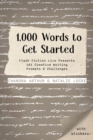 1,000 Words To Get Started : Flash Fiction Live Presents 101 Creative Writing Prompts & Challenges - Book