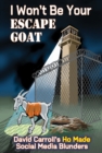 I Wont Be Your ESCAPE GOAT : David Carroll's HO MADE Social Media Blunders - eBook