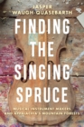 Finding the Singing Spruce : Musical Instrument Makers and Appalachia's Mountain Forests - eBook