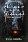 Mastering the Art of Witchcraft : Building a Practical Foundation - Book