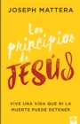 Los principios de Jesus : Vive una vida que ni la muerte puede detener - eBook