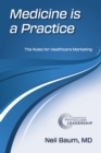 Medicine is a Practice : The Rules for Healthcare Marketing - eBook