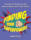 Finding Your Superpowers : A Guide for People on the Autism Spectrum and Their Allies - eBook