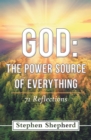 God: the Power Source of Everything : 71 Reflections - eBook
