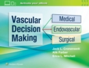 Vascular Decision Making : Medical, Endovascular, Surgical - Book