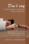 Don't say "Everything happens for a reason" : What patients and caregivers want friends to know about helping them through the horrors of cancer - eBook