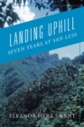 Landing Uphill : Seven Years at San Luis - eBook