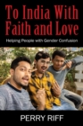 To India With Faith and Love : Helping People with Gender Confusion - eBook