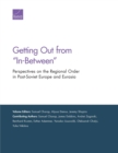 Getting Out from "In-Between" : Perspectives on the Regional Order in Post-Soviet Europe and Eurasia - Book