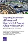 Integrating Department of Defense and Department of Veterans Affairs Purchased Care : Preliminary Feasibility Assessment - Book