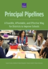 Principal Pipelines : A Feasible, Affordable, and Effective Way for Districts to Improve Schools - Book