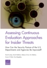Assessing Continuous Evaluation Approaches for Insider Threats : How Can the Security Posture of the U.S. Departments and Agencies Be Improved? - Book