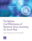 The Relative Cost-Effectiveness of Retaining Versus Accessing Air Force Pilots - Book