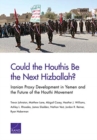 Could the Houthis Be the Next Hizballah? : Iranian Proxy Development in Yemen and the Future of the Houthi Movement - Book