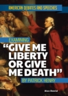 Examining "Give Me Liberty or Give Me Death" by Patrick Henry - eBook