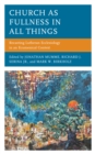 Church as Fullness in All Things : Recasting Lutheran Ecclesiology in an Ecumenical Context - Book