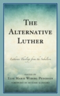 Alternative Luther : Lutheran Theology from the Subaltern - eBook