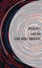 Theology and the Star Wars Universe - Book
