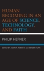 Human Becoming in an Age of Science, Technology, and Faith - Book