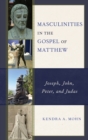 Masculinities in the Gospel of Matthew : Joseph, John, Peter, and Judas - Book