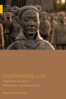 Legitimating Life : Adoption in the Age of Globalization and Biotechnology - eBook