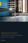 Dying to Count : Post-Abortion Care and Global Reproductive Health Politics in Senegal - Book