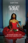 Forget Burial : HIV Kinship, Disability, and Queer/Trans Narratives of Care - Book