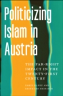 Politicizing Islam in Austria : The Far-Right Impact in the Twenty-First Century - eBook