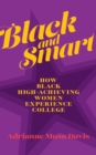 Black and Smart : How Black High-Achieving Women Experience College - eBook